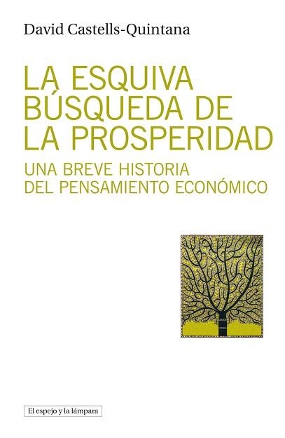 LA ESQUIVA BÚSQUEDA DE LA PROSPERIDAD.UNA BREVE HISTORIA DEL PENSAMIENTO ECONÓMICO | 9788412324907 | CASTELLS-QUINTANA,DAVID | Libreria Geli - Librería Online de Girona - Comprar libros en catalán y castellano