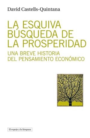 LA ESQUIVA BÚSQUEDA DE LA PROSPERIDAD.UNA BREVE HISTORIA DEL PENSAMIENTO ECONÓMICO | 9788412324907 | CASTELLS-QUINTANA,DAVID | Libreria Geli - Librería Online de Girona - Comprar libros en catalán y castellano