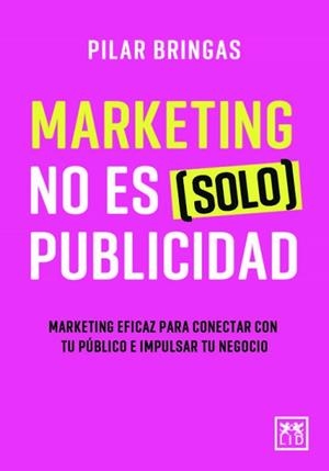 MARKETING NO ES SOLO PUBLICIDAD | 9788418757594 | BRINGAS,PILAR | Llibreria Geli - Llibreria Online de Girona - Comprar llibres en català i castellà