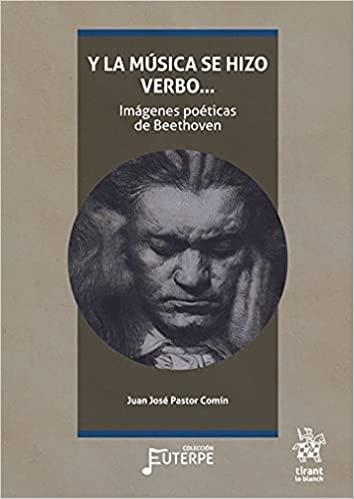 Y LA MÚSICA SE HIZO VERBO.IMÁGENES POÉTICAS DE BEETHOVEN | 9788418656422 | PASTOR COMÍN,JUAN JOSÉ | Libreria Geli - Librería Online de Girona - Comprar libros en catalán y castellano