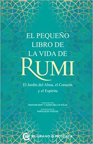 EL PEQUEÑO LIBRO DE LA VIDA DE RUMI.EL JARDÍN DEL ALMA,EL CORAZÓN Y EL ESPÍRITU | 9788412363074 | Libreria Geli - Librería Online de Girona - Comprar libros en catalán y castellano