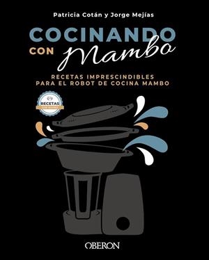 COCINANDO CON MAMBO.RECETAS IMPRESCINDIBLES PARA EL ROBOT DE COCINA MAMBO | 9788441544628 | COTÁN GARCÍA,PATRICIA/MEJÍAS VEGA,JORGE | Llibreria Geli - Llibreria Online de Girona - Comprar llibres en català i castellà