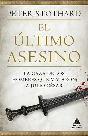 EL ÚLTIMO ASESINO.LA CAZA DE LOS HOMBRES QUE MATARON A JULIO CÉSAR | 9788418217456 | STOTHARD,PETER | Libreria Geli - Librería Online de Girona - Comprar libros en catalán y castellano