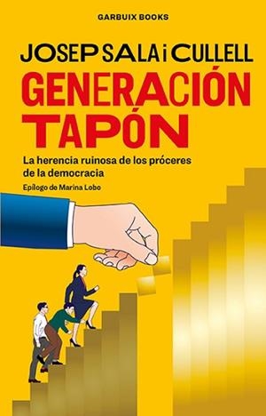 GENERACIÓN TAPÓN.LA HERENCIA RUINOSA DE LOS PRÓCERES DE LA DEMOCRACIA | 9788412332636 | SALA I CULLELL,JOSEP | Libreria Geli - Librería Online de Girona - Comprar libros en catalán y castellano