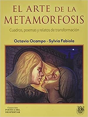EL ARTE DE LA METAMORFOSIS.CUADROS,POEMAS Y RELATOS DE TRANSFORMACIÓN | 9788488540256 | OCAMPO,OCTAVIO/FABIOLA,SYLVIA | Llibreria Geli - Llibreria Online de Girona - Comprar llibres en català i castellà