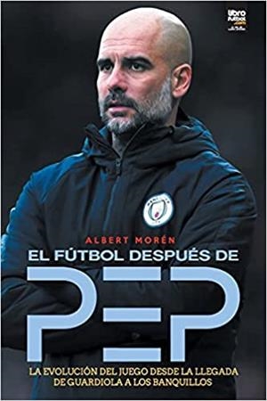 EL FUTBOL DESPUES DE PEP | 9789878370460 | MOREN,ALBERT | Libreria Geli - Librería Online de Girona - Comprar libros en catalán y castellano