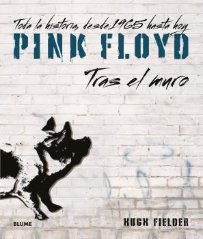 PINK FLOYD.TRAS EL MURO.TODA LA HISTORIA, DESDE 1965 HASTA HOY | 9788418725463 | FIELDER,HUGH | Libreria Geli - Librería Online de Girona - Comprar libros en catalán y castellano