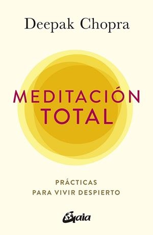 MEDITACIÓN TOTAL.PRÁCTICAS PARA VIVIR DESPIERTO | 9788484458944 | CHOPRA,DEEPAK | Libreria Geli - Librería Online de Girona - Comprar libros en catalán y castellano