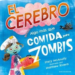 EL CEREBRO.ALGO MÁS QUE COMIDA PARA ZOMBIS | 9788467946970 | MCANULTY,STACY/RIVERA,MATTHEW  | Libreria Geli - Librería Online de Girona - Comprar libros en catalán y castellano