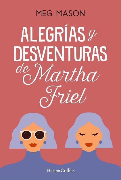 ALEGRÍAS Y DESVENTURAS DE MARTHA FRIEL | 9788491397038 | MASON,MEG | Llibreria Geli - Llibreria Online de Girona - Comprar llibres en català i castellà