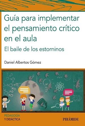 GUÍA PARA IMPLEMENTAR EL PENSAMIENTO CRÍTICO EN EL AULA.EL BAILE DE LOS ESTORNINOS | 9788436845358 | ALBERTOS GÓMEZ,DANIEL | Libreria Geli - Librería Online de Girona - Comprar libros en catalán y castellano