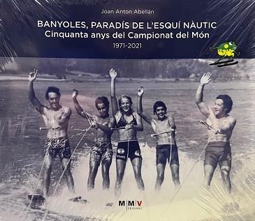 BANYOLES,PARADÍS DE L'ESQUÍ NÀUTIC | 9788409292363 | ANTON ABELLÁN,JOAN | Libreria Geli - Librería Online de Girona - Comprar libros en catalán y castellano