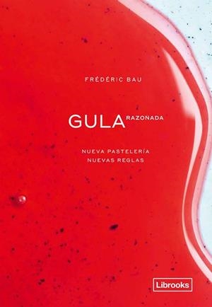 GULA RAZONADA.NUEVA PASTELERÍA,NUEVAS REGLAS | 9788412310108 | BAU,FRÉDÉRIC | Libreria Geli - Librería Online de Girona - Comprar libros en catalán y castellano