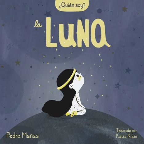 LA LUNA.QUIÉN SOY? | 9788448858667 | MAÑAS,PEDRO/KLEIN,KATIA | Libreria Geli - Librería Online de Girona - Comprar libros en catalán y castellano