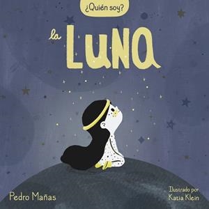 LA LUNA.QUIÉN SOY? | 9788448858667 | MAÑAS,PEDRO/KLEIN,KATIA | Llibreria Geli - Llibreria Online de Girona - Comprar llibres en català i castellà