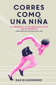CORRES COMO UNA NIÑA.EL GÉNERO Y LA DIVERSIDAD LGTBI EN EL DEPORTE | 9788412402308 | GUERRERO,DAVID | Llibreria Geli - Llibreria Online de Girona - Comprar llibres en català i castellà