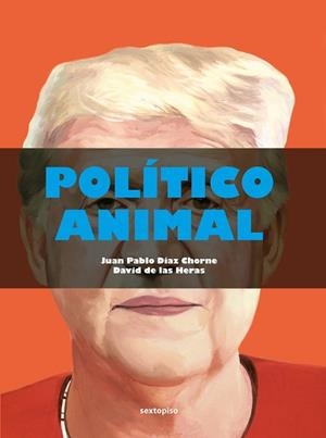 POLÍTICO ANIMAL | 9788418342479 | DÍAZ CHORNE,JUAN PABLO/DE LAS HERAS,DAVID | Libreria Geli - Librería Online de Girona - Comprar libros en catalán y castellano