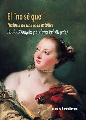 EL NO SÉ QUÉ.HISTORIA DE UNA IDEA ESTÉTICA | 9788417930448 | D'ANGELO,PAOLO/STEFANO,VELOTTI | Libreria Geli - Librería Online de Girona - Comprar libros en catalán y castellano