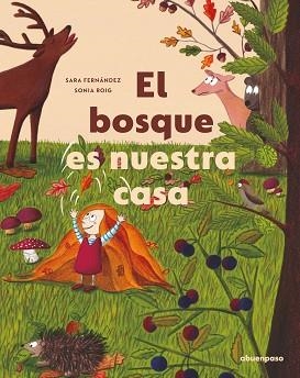 EL BOSQUE ES NUESTRA CASA | 9788417555610 | FERNÁNDEZ SAINZ,SARA/ROIG GÓMEZ,SONIA | Libreria Geli - Librería Online de Girona - Comprar libros en catalán y castellano
