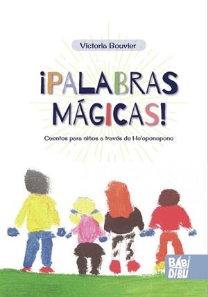 PALABRAS MÁGICAS.CUENTOS PARA NIÑOS A TRAVÉS DE HO'OPONOPONO | 9788418996146 | BOUVIER,VICTORIA | Libreria Geli - Librería Online de Girona - Comprar libros en catalán y castellano