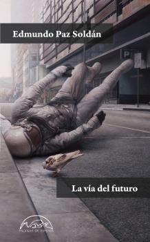 LA VÍA DEL FUTURO | 9788483933008 | PAZ SOLDÁN,EDMUNDO | Llibreria Geli - Llibreria Online de Girona - Comprar llibres en català i castellà