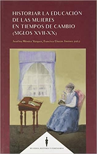 HISTORIAR LA EDUCACIÓN DE LAS MUJERES EN TIEMPOS DE CAMBIO(SIGLOS XVII-XX) | 9788490459164 | MÉNDEZ VÁZQUEZ,JOSEFINA | Libreria Geli - Librería Online de Girona - Comprar libros en catalán y castellano