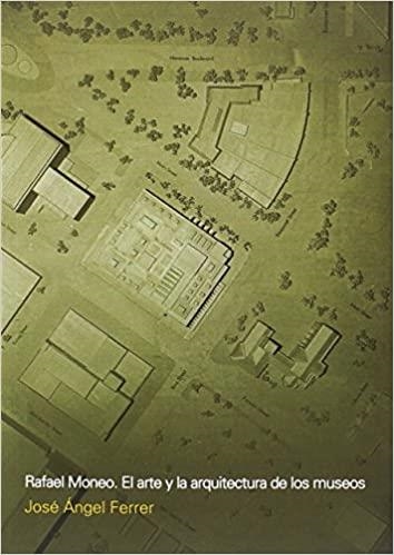 RAFAEL MONEO.EL ARTE Y LA ARQUITECTURA DE LOS MUSEOS | 9789874160485 | FERRER,JOSÉ ÁNGEL | Llibreria Geli - Llibreria Online de Girona - Comprar llibres en català i castellà