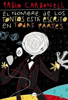 EL NOMBRE DE LOS TONTOS ESTÁ ESCRITO EN TODAS PARTES | 9788418945045 | CARBONELL,PABLO | Libreria Geli - Librería Online de Girona - Comprar libros en catalán y castellano