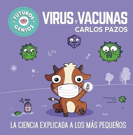 VIRUS Y VACUNAS(FUTUROS GENIOS 6) | 9788448857844 | PAZOS, CARLOS | Libreria Geli - Librería Online de Girona - Comprar libros en catalán y castellano