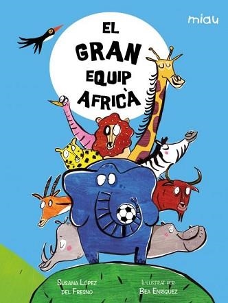 EL GRAN EQUIP AFRICÀ | 9788418609954 | LÓPEZ DEL FRESNO,SUSANA | Libreria Geli - Librería Online de Girona - Comprar libros en catalán y castellano