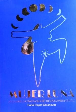 MUJER LUNA.DESCUBRE LA MARAVILLA DE TU CICLO MENSTRUAL! | 9788494393372 | TREPAT,CARLA | Llibreria Geli - Llibreria Online de Girona - Comprar llibres en català i castellà