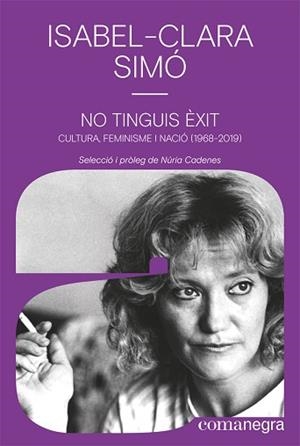 NO TINGUIS ÈXIT.CULTURA, FEMINISME I NACIÓ (1968-2019) | 9788418022852 | SIMÓ,ISABEL-CLARA | Libreria Geli - Librería Online de Girona - Comprar libros en catalán y castellano