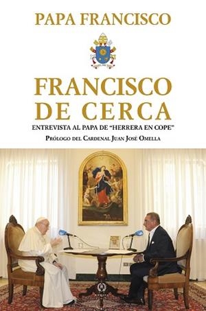 FRANCISCO DE CERCA.ENTREVISTA AL PAPA DE "HERRERA EN COPE" | 9788415980995 | PAPA FRANCISCO | Libreria Geli - Librería Online de Girona - Comprar libros en catalán y castellano
