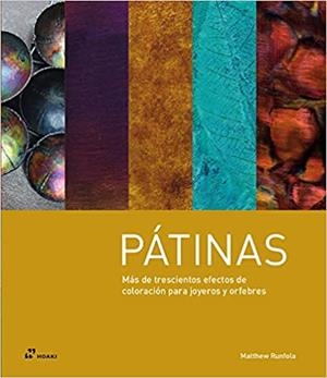 PÁTINAS.MÁS DE TRESCIENTOS EFECTOS DE COLORACIÓN PARA JOYEROS Y ORFEBRES | 9788417656713 | RUNFOLA,MATTHEW | Llibreria Geli - Llibreria Online de Girona - Comprar llibres en català i castellà