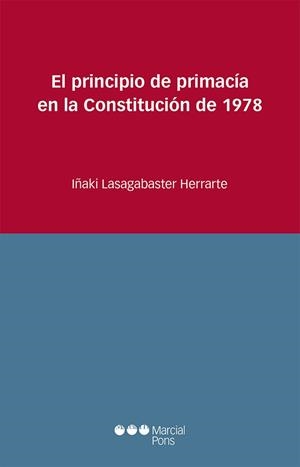 EL PRINCIPIO DE PRIMACÍA EN LA CONSTITUCIÓN DE 1978 | 9788491236085 | LASAGABASTER HERRARTE,IÑAKI | Llibreria Geli - Llibreria Online de Girona - Comprar llibres en català i castellà