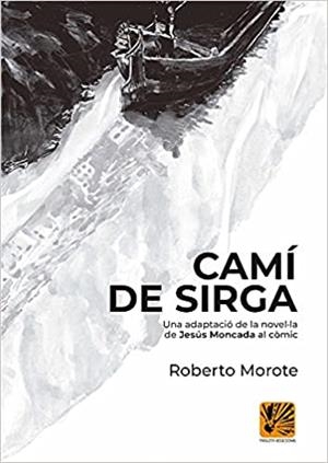 CAMÍ DE SIRGA(CÒMIC) | 9788412407907 | MOROTE,ROBERTO/MONCADA,JESÚS | Libreria Geli - Librería Online de Girona - Comprar libros en catalán y castellano