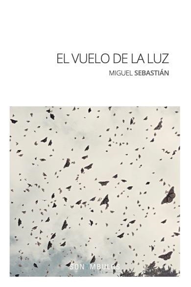 EL VUELO DE LA LUZ | 9788412312683 | SEBASTIÁN,MIGUEL | Libreria Geli - Librería Online de Girona - Comprar libros en catalán y castellano