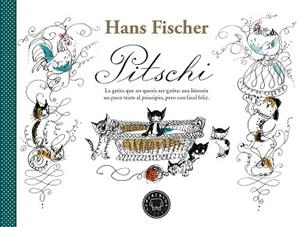 PITSCHI.LA GATITA QUE NO QUERÍA SER GATITA: UNA HISTORIA UN POCO TRISTE AL PRINCIPIO, PE | 9788418733178 | FISCHER,HANS | Llibreria Geli - Llibreria Online de Girona - Comprar llibres en català i castellà