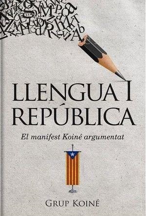 LLENGUA I REPÚBLICA.EL MANIFEST KOINÉ ARGUMENTAT | 9788412017069 | GRUP KOINÉ | Libreria Geli - Librería Online de Girona - Comprar libros en catalán y castellano