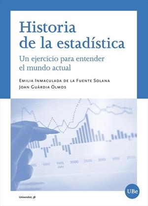 HISTORIA DE LA ESTADÍSTICA.UN EJERCICIO PARA ENTENDER EL MUNDO ACTUAL | 9788491686606 | DE LA FUENTE SOLANA,EMILIA INMACULADA/GUÀRDIA OLMOS,JOAN | Libreria Geli - Librería Online de Girona - Comprar libros en catalán y castellano