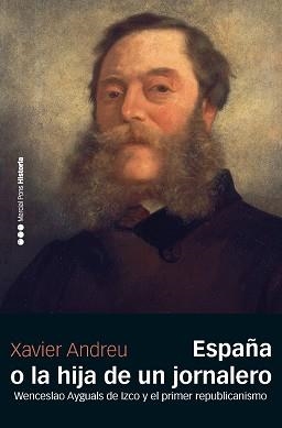ESPAÑA O LA HIJA DE UN JORNALERO.WENCESLAO AYGUALS DE IZCO Y EL PRIMER REPUBLICANISMO | 9788417945398 | ANDREU MIRALLES,XAVIER | Llibreria Geli - Llibreria Online de Girona - Comprar llibres en català i castellà
