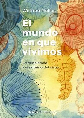 EL MUNDO EN QUE VIVIMOS.LA CONCIENCIA Y EL CAMINO DEL ALMA | 9788433031471 | NELLES,WILFRIED | Libreria Geli - Librería Online de Girona - Comprar libros en catalán y castellano
