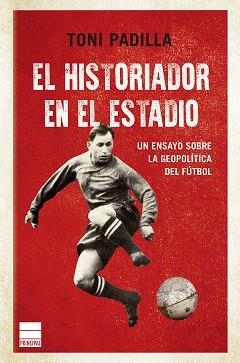 EL HISTORIADOR EN EL ESTADIO.LA GEOPOLÍTICA DEL FUTBOL | 9788418216299 | PADILLA,TONI | Llibreria Geli - Llibreria Online de Girona - Comprar llibres en català i castellà