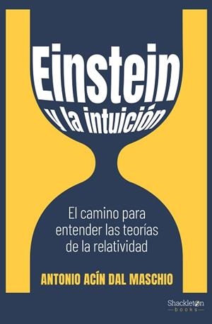 EINSTEIN Y LA INTUICIÓN.EL CAMINO PARA ENTENDER LAS TEORÍAS DE LA RELATIVIDAD | 9788413610894 | ACÍN DAL MASCHIO,ANTONIO | Llibreria Geli - Llibreria Online de Girona - Comprar llibres en català i castellà