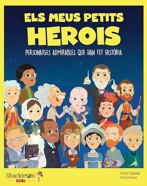 ELS MEUS PETITS HEROIS.PERSONATGES ADMIRABLES QUE HAN FET HISTÒRIA | 9788413610863 | SABATÉ,VÍCTOR | Libreria Geli - Librería Online de Girona - Comprar libros en catalán y castellano