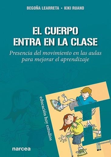 EL CUERPO ENTRA EN LA CLASE.PRESENCIA DEL MOVIMIENTO EN LAS AULAS PARA MEJORAR EL APRENDIZAJE | 9788427728608 | LEARRETA RAMOS, BEGOÑA/RUANO ARRIAGADA, KIKI | Libreria Geli - Librería Online de Girona - Comprar libros en catalán y castellano