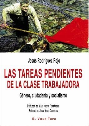 LAS TAREAS PENDIENTES DE LA CLASE TRABAJADORA.GÉNERO, CIUDADANÍA Y SOCIALISMO | 9788418550669 | RODRÍGUEZ ROJO,JESÚS | Libreria Geli - Librería Online de Girona - Comprar libros en catalán y castellano