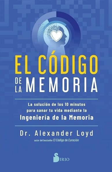 EL CÓDIGO DE LA MEMORIA.LA SOLUCIÓN DE LOS 10 MINUTOS PARA SANAR TU VIDA MEDIANTE LA INGENIERÍA DE LA ME | 9788418531453 | LOYD, DR.ALEXANDER | Libreria Geli - Librería Online de Girona - Comprar libros en catalán y castellano