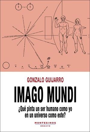 IMAGO MUNDI.¿QUÉ PINTA UN SER HUMANO COMO YO EN UN UNIVERSO COMO ESTE? | 9788418550584 | GUIJARRO,GONZALO | Libreria Geli - Librería Online de Girona - Comprar libros en catalán y castellano