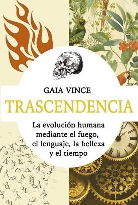 TRASCENDENCIA.LA EVOLUCIÓN HUMANA MEDIANTE EL FUEGO, EL LENGUAJE, LA BELLEZA Y EL TIEMPO | 9788418550683 | VINCE,GAIA | Libreria Geli - Librería Online de Girona - Comprar libros en catalán y castellano